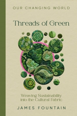 Threads of Green: Weaving Sustainability into the Cultural Fabric by Fountain, James W.