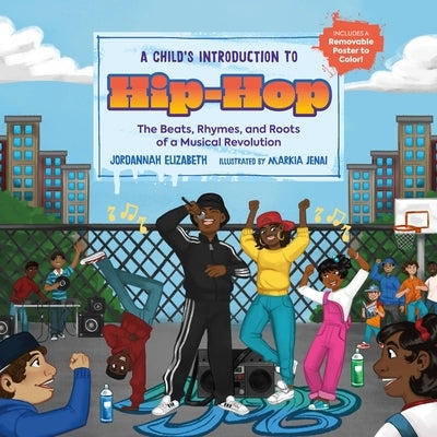 A Child's Introduction to Hip-Hop: The Beats, Rhymes, and Roots of a Musical Revolution by Elizabeth, Jordannah