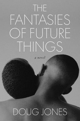 The Fantasies of Future Things by Jones, Doug