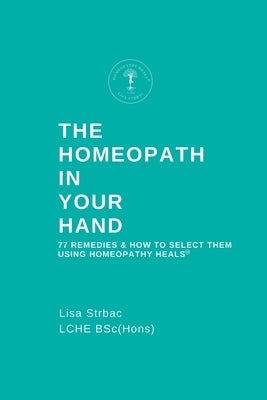 The Homeopath in Your Hand by Strbac, Lisa