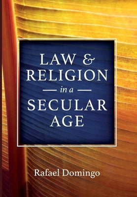 Law and Religion in a Secular Age by Domingo, Rafael
