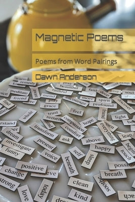 Magnetic Poems: Poems from Word Pairings by Createthedawn