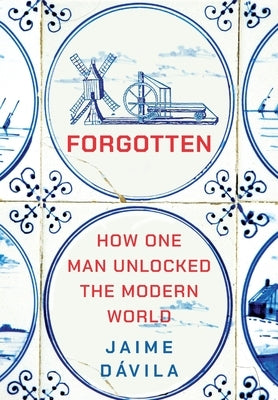 Forgotten: How One Man Unlocked the Modern World by DÃ¡vila, Jaime