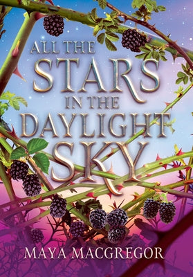 All the Stars in the Daylight Sky by MacGregor, Maya