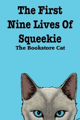 The First Nine Lives of Squeekie the Bookstore Cat by The Bookstore Cat, Squeekie