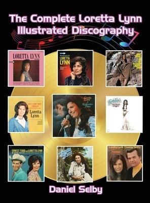 The Complete Loretta Lynn Illustrated Discography (hardback) by Selby, Daniel