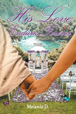 His Love Endures Forever by D, Melanie