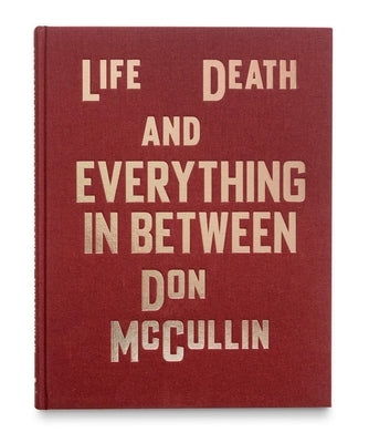 Life, Death and Everything in Between by McCullin, Don