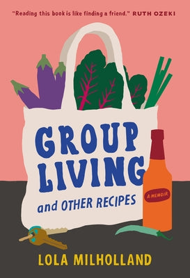 Group Living and Other Recipes: A Memoir by Milholland, Lola