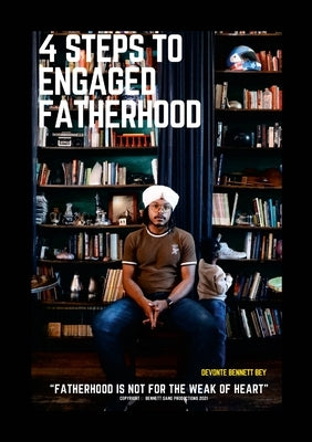 4 Steps to Engaged Fatherhood by Bey, Devonte