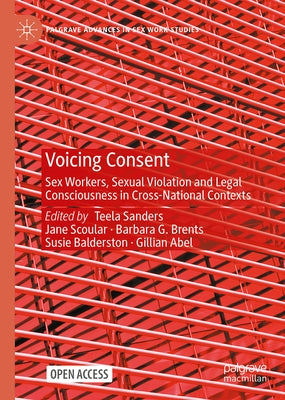 Voicing Consent: Sex Workers, Sexual Violation and Legal Consciousness in Cross-National Contexts by Sanders, Teela