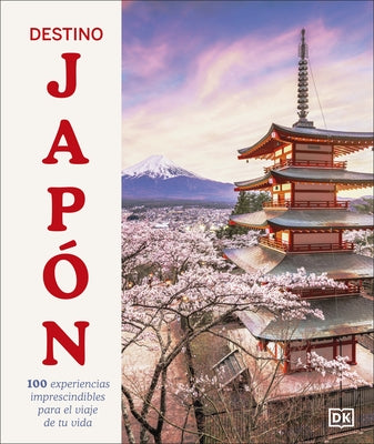 Destino Japón (Ultimate Japan): 100 Experiencias Imprescindibles Para El Viaje de Tu Vida by Hallett, Rebecca