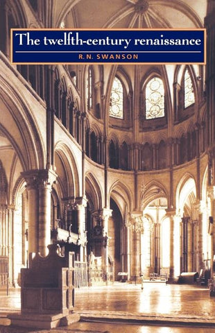 The Twelfth-Century Renaissance by Swanson, R. N.