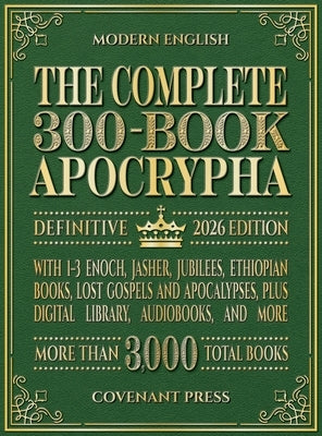 The Complete 300-Book Apocrypha: 2026 Edition With 1-3 Enoch, Jasher, Jubilees, Ethiopian Books, Lost Gospels and Apocalypses, Plus Digital Library, A by Press, Covenant