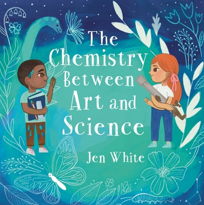 The Chemistry Between Art and Science by White, Jen