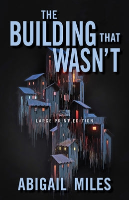 The Building That Wasn't (Large Print Edition) by Miles, Abigail