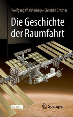 Die Geschichte Der Raumfahrt by Osterhage, Wolfgang W.