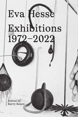 Eva Hesse: Exhibitions, 1972-2022 by Hesse, Eva