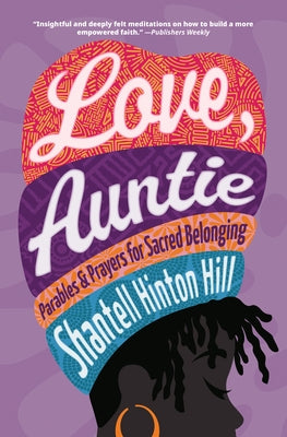 Love, Auntie: Parables and Prayers for Sacred Belonging by Hinton Hill, Shantell