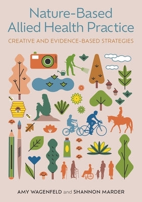 Nature-Based Allied Health Practice: Creative and Evidence-Based Strategies by Wagenfeld, Amy