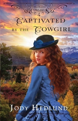 Captivated by the Cowgirl: A Sweet Historical Romance by Hedlund, Jody