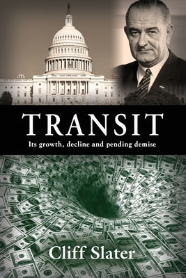 Transit: Its growth, decline, and pending demise by Slater, Cliff