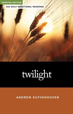 Twilight: 366 Daily Devotional Readings by Kuyvenhoven, Andrew