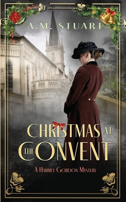 Christmas at the Convent: A Seasonal Novella by Stuart, A. M.