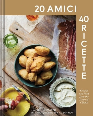 20 Amici - 40 Ricette (20 Friends -- 40 Recipes): Friends and Food from the Heart of Chianti by Bersani, John