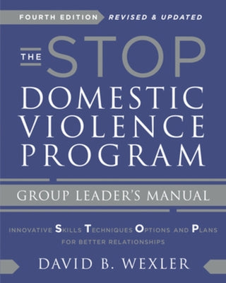 The Stop Domestic Violence Program: Group Leader's Manual by Wexler, David B.