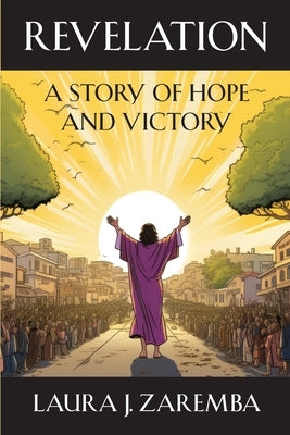 Revelation: A Story of Hope and Victory by Zaremba, Laura J.