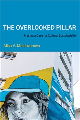 The Overlooked Pillar: Making a Case for Cultural Sustainability by Moldavanova, Alisa V.