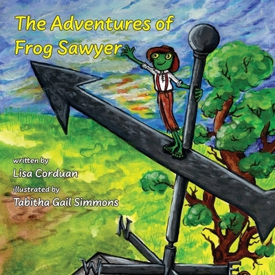 The Adventures of Frog Sawyer by Corduan, Lisa