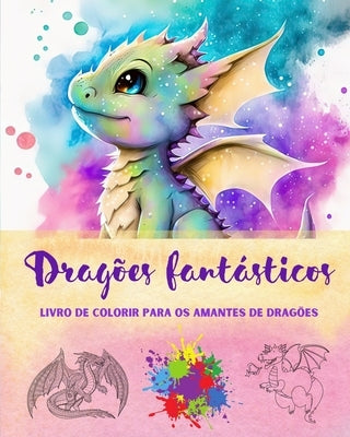 Dragões fantásticos Livro de colorir para os amantes de dragões Desenhos criativos para todas as idades: Uma coleção de designs lendários para estimul by Editions, Funny Fantasy