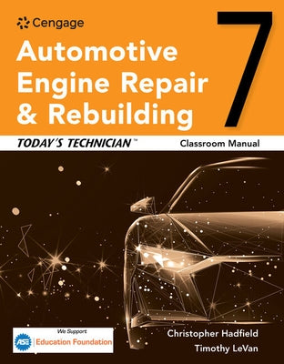 Today's Technician: Automotive Engine Repair & Rebuilding Classroom Manual by Hadfield, Chris