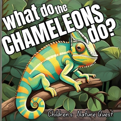 What do the Chameleons Do?: An Excellent Book for Understanding Chameleon's Life in children's picture books of Nature by M Borhan