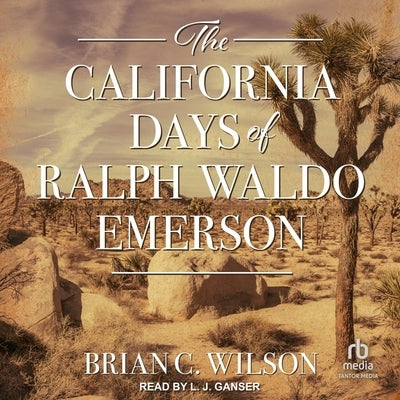 The California Days of Ralph Waldo Emerson by Wilson, Brian C.