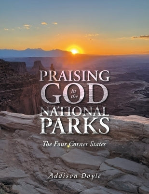 Praising God in the National Parks: The Four Corner States by Doyle, Addison