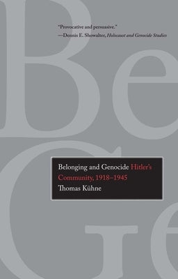 Belonging and Genocide: Hitler's Community, 1918-1945 by Kuhne (K&#195;&#188;hne), Thomas