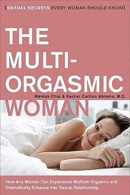 The Multi-Orgasmic Woman: Sexual Secrets Every Woman Should Know by Chia, Mantak
