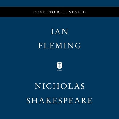 Ian Fleming: The Complete Man by Shakespeare, Nicholas