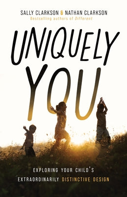 Uniquely You: Exploring Your Child's Extraordinarily Distinctive Design by Clarkson, Sally