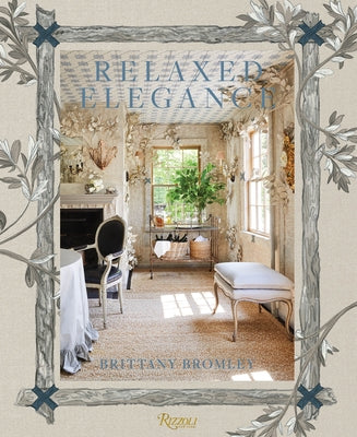 Relaxed Elegance: Rooms for Living Well by Bromley, Brittany