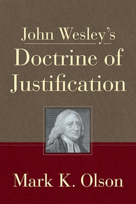 John Wesley's Doctrine of Justification by Olson, Mark K.
