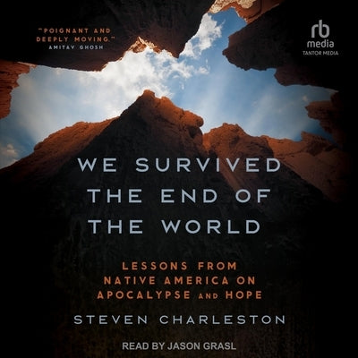 We Survived the End of the World: Lessons from Native America on Apocalypse and Hope by Charleston, Steven
