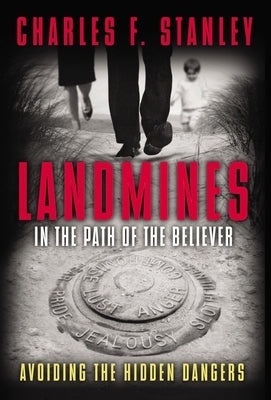 Landmines in the Path of the Believer: Avoiding the Hidden Dangers by Stanley, Charles F.