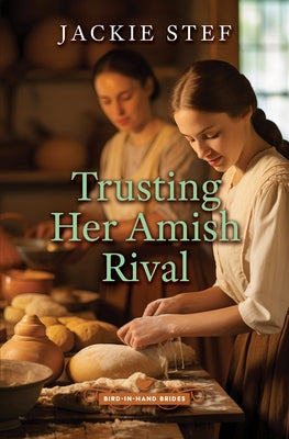 Trusting Her Amish Rival by Stef, Jackie