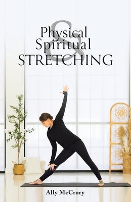 Physical and Spiritual Stretching by McCrory, Ally