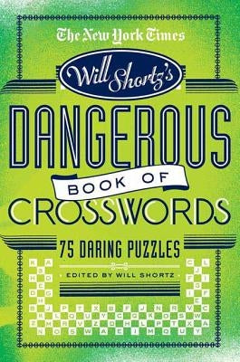The New York Times Will Shortz Presents the Dangerous Book of Crosswords: 75 Daring Puzzles by New York Times