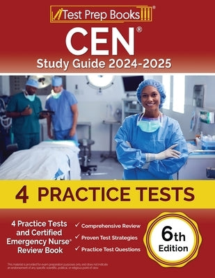 CEN Study Guide 2024-2025: 4 Practice Tests and Certified Emergency Nurse Review Book [6th Edition] by Morrison, Lydia